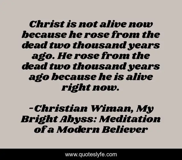 Christ is not alive now because he rose from the dead two thousand years ago. He rose from the dead two thousand years ago because he is alive right now.