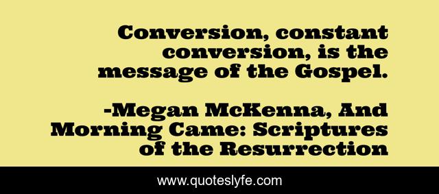 Conversion, constant conversion, is the message of the Gospel.
