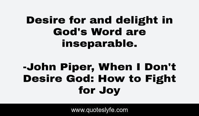 Desire for and delight in God's Word are inseparable.