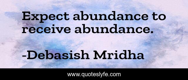 Expect abundance to receive abundance.