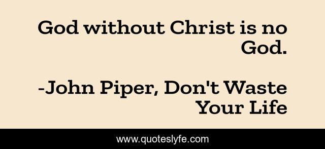 God without Christ is no God.