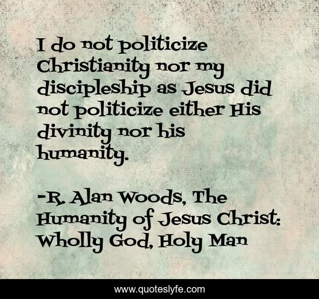 I do not politicize Christianity nor my discipleship as Jesus did not politicize either His divinity nor his humanity.