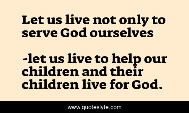 Let us live not only to serve God ourselves