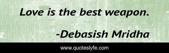 Love is the best weapon.
