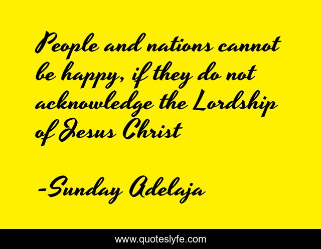 People and nations cannot be happy, if they do not acknowledge the Lordship of Jesus Christ