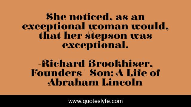 She noticed, as an exceptional woman would, that her stepson was exceptional.