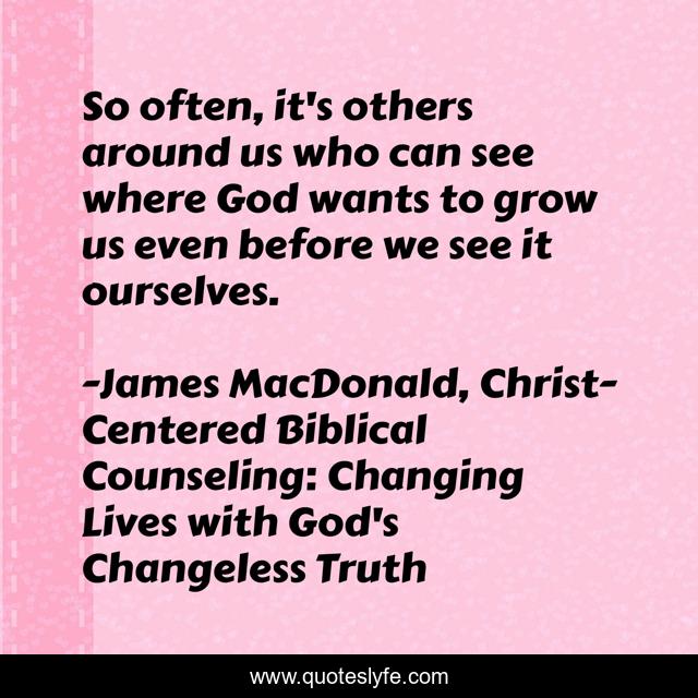 So often, it's others around us who can see where God wants to grow us even before we see it ourselves.