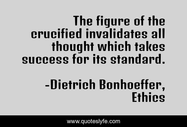 The figure of the crucified invalidates all thought which takes success for its standard.