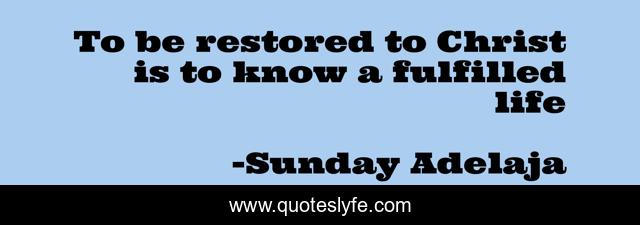 To be restored to Christ is to know a fulfilled life