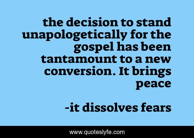 the decision to stand unapologetically for the gospel has been tantamount to a new conversion. It brings peace