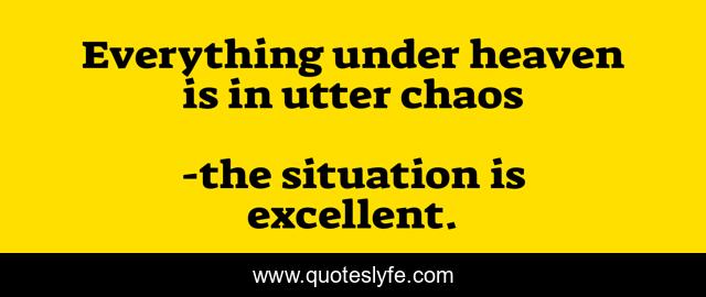 Everything under heaven is in utter chaos