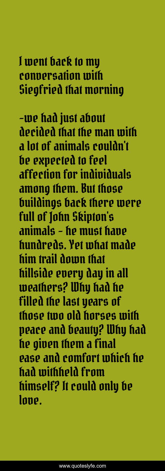 I went back to my conversation with Siegfried that morning