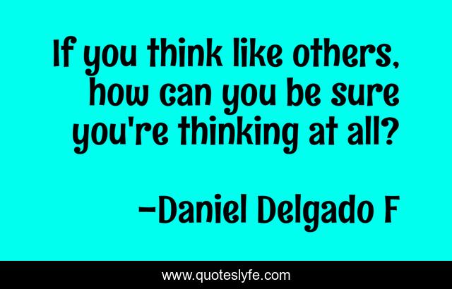 If you think like others, how can you be sure you're thinking at all?