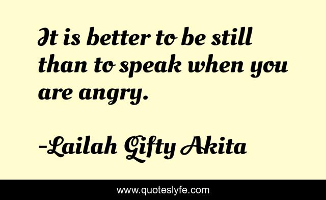 It is better to be still than to speak when you are angry.