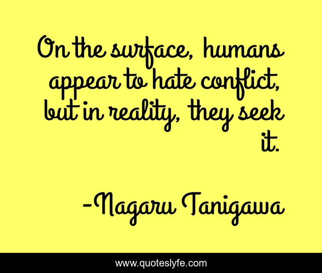 On the surface, humans appear to hate conflict, but in reality, they seek it.