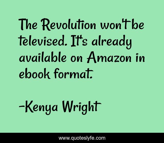 The Revolution won't be televised. It's already available on Amazon in ebook format.