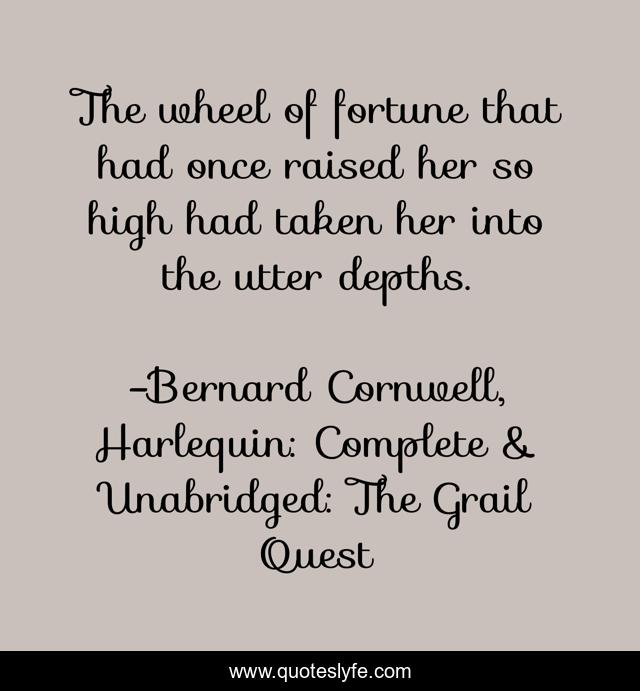 The wheel of fortune that had once raised her so high had taken her into the utter depths.