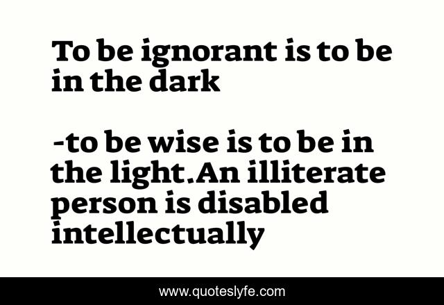 To be ignorant is to be in the dark