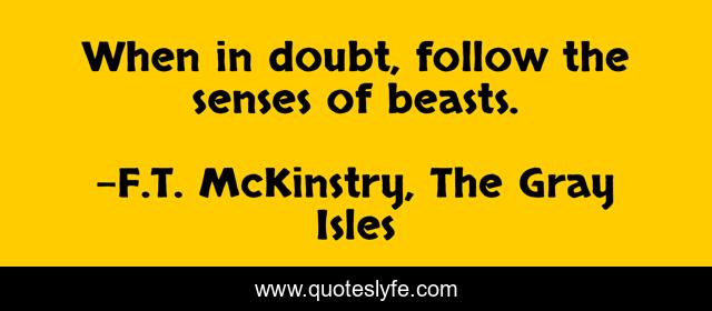 When in doubt, follow the senses of beasts.