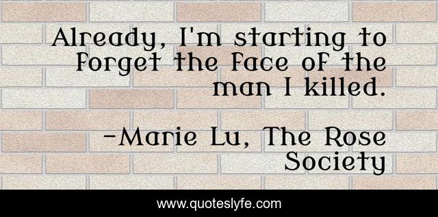 Already, I'm starting to forget the face of the man I killed.