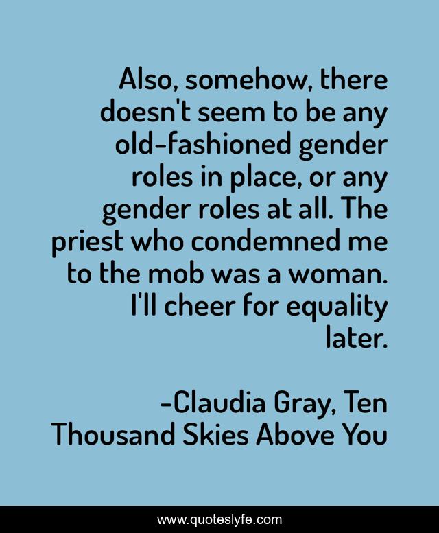 Also, somehow, there doesn't seem to be any old-fashioned gender roles in place, or any gender roles at all. The priest who condemned me to the mob was a woman. I'll cheer for equality later.