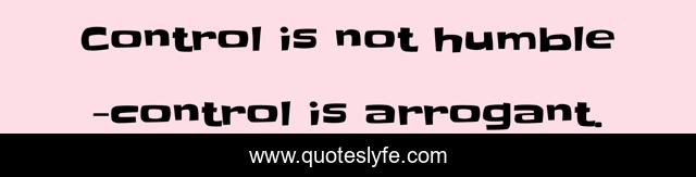 Control is not humble