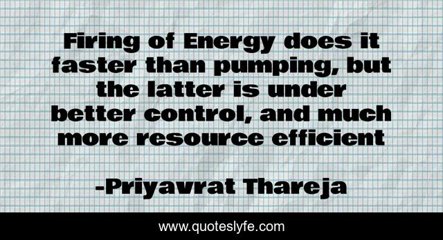 Firing of Energy does it faster than pumping, but the latter is under better control, and much more resource efficient