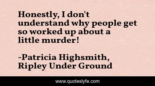 Honestly, I don't understand why people get so worked up about a little murder!