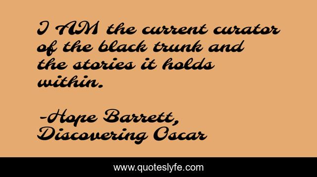 I AM the current curator of the black trunk and the stories it holds within.