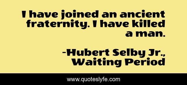 I have joined an ancient fraternity. I have killed a man.