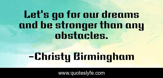 Let's go for our dreams and be stronger than any obstacles.