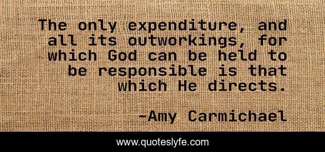 The only expenditure, and all its outworkings, for which God can be held to be responsible is that which He directs.