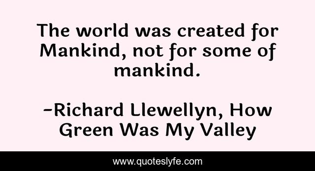 The world was created for Mankind, not for some of mankind.
