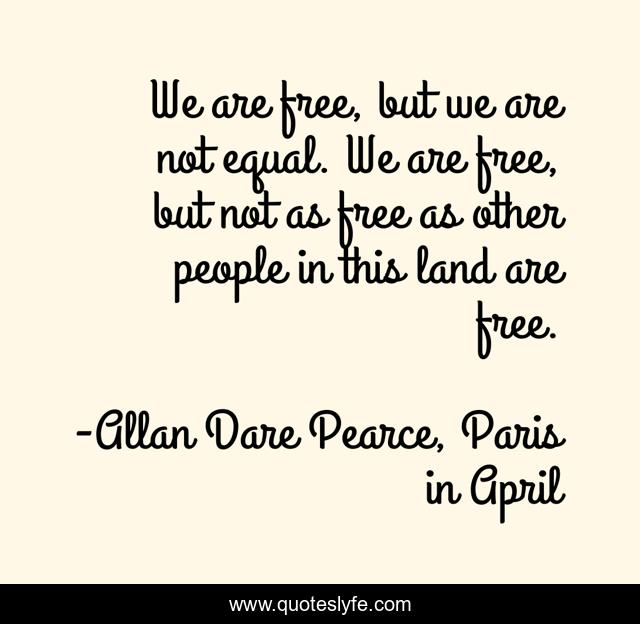 We are free, but we are not equal. We are free, but not as free as other people in this land are free.