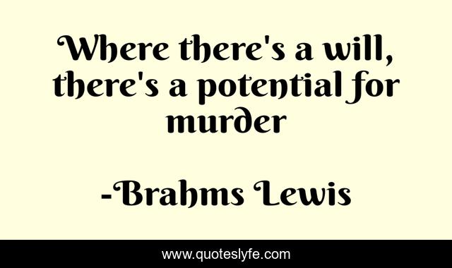 Where there's a will, there's a potential for murder