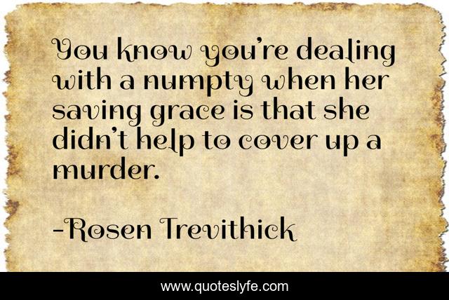 You know you’re dealing with a numpty when her saving grace is that she didn’t help to cover up a murder.