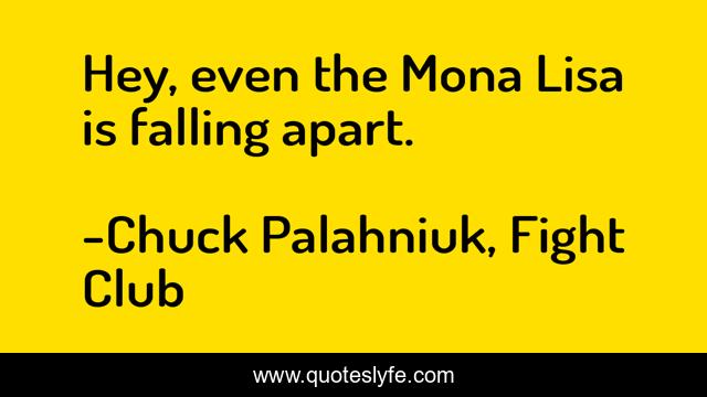 Hey, even the Mona Lisa is falling apart.