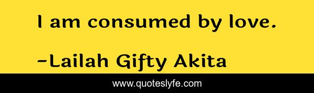 I am consumed by love.