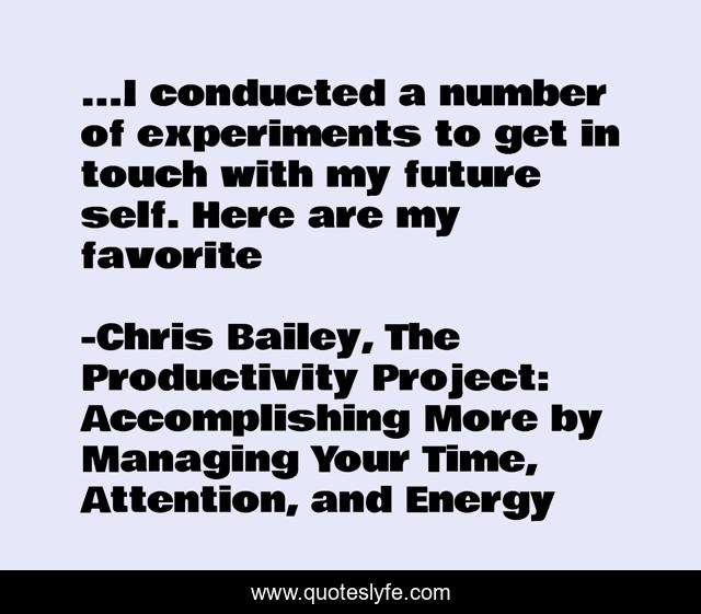 ...I conducted a number of experiments to get in touch with my future self. Here are my favorite