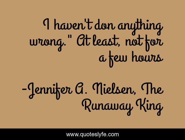 I haven't don anything wrong.