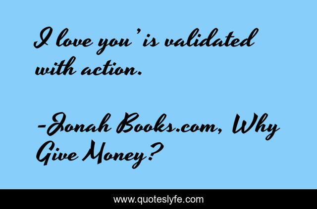 I love you’ is validated with action.