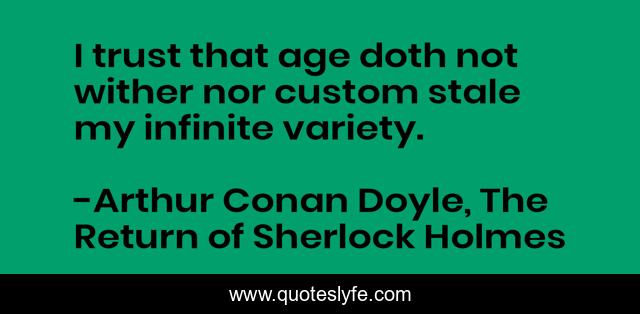 I trust that age doth not wither nor custom stale my infinite variety.