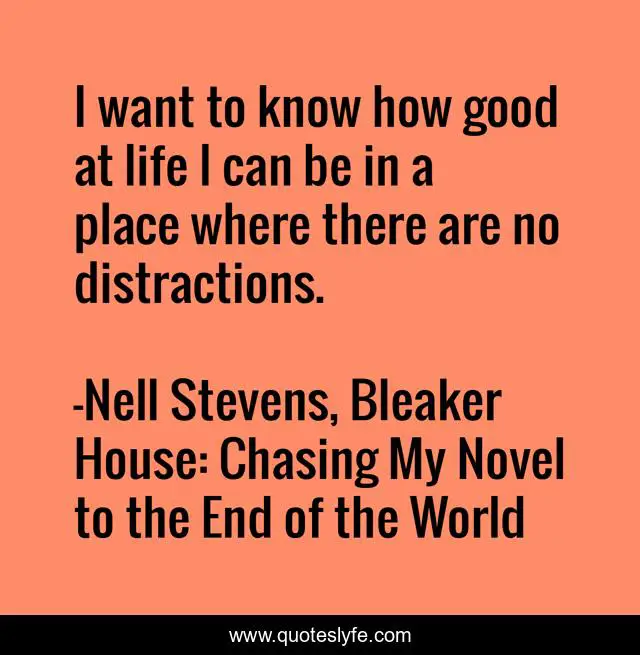 I want to know how good at life I can be in a place where there are no distractions.