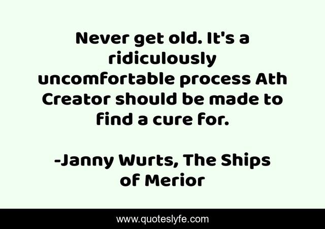 Never get old. It's a ridiculously uncomfortable process Ath Creator should be made to find a cure for.
