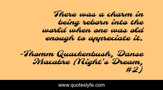 There was a charm in being reborn into the world when one was old enough to appreciate it.