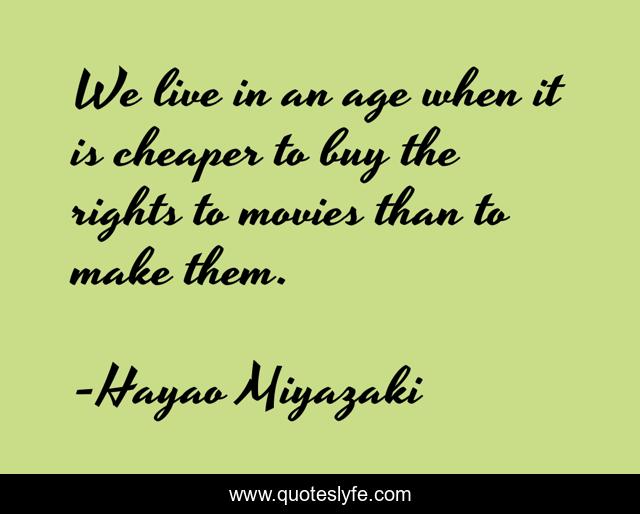 We live in an age when it is cheaper to buy the rights to movies than to make them.