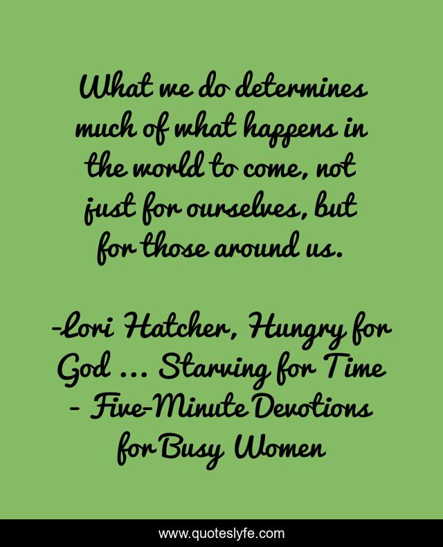 What we do determines much of what happens in the world to come, not just for ourselves, but for those around us.