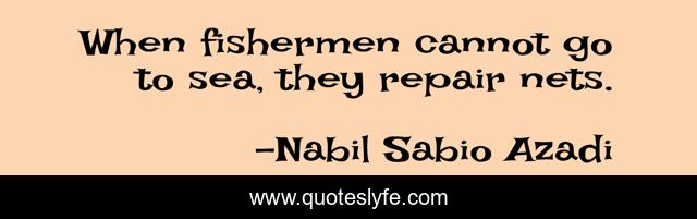 When fishermen cannot go to sea, they repair nets.