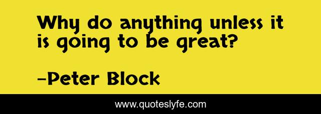 Why do anything unless it is going to be great?