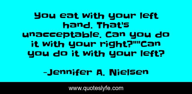 You eat with your left hand. That's unacceptable. Can you do it with your right?